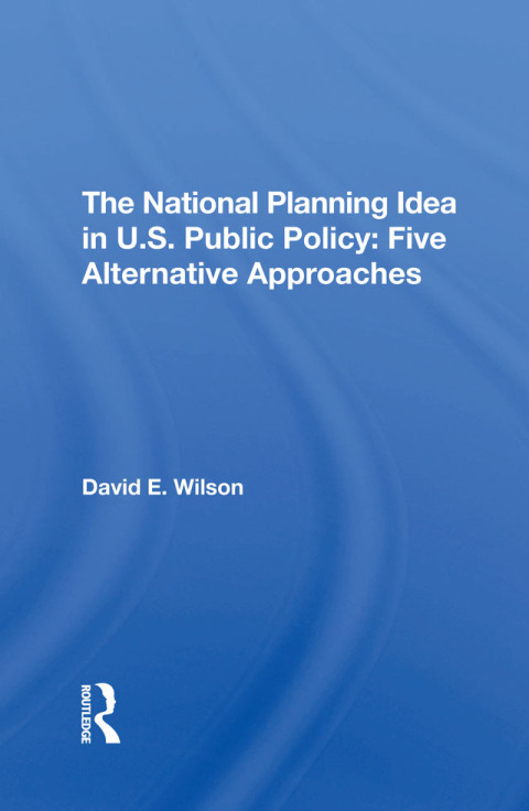 The National Planning Idea In U.s. Public Policy 