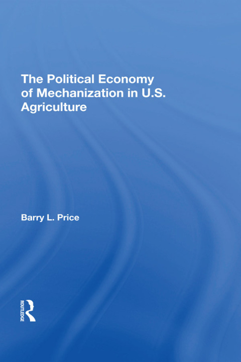 Cover image for book The Political Economy Of Mechanization In U.s. Agriculture