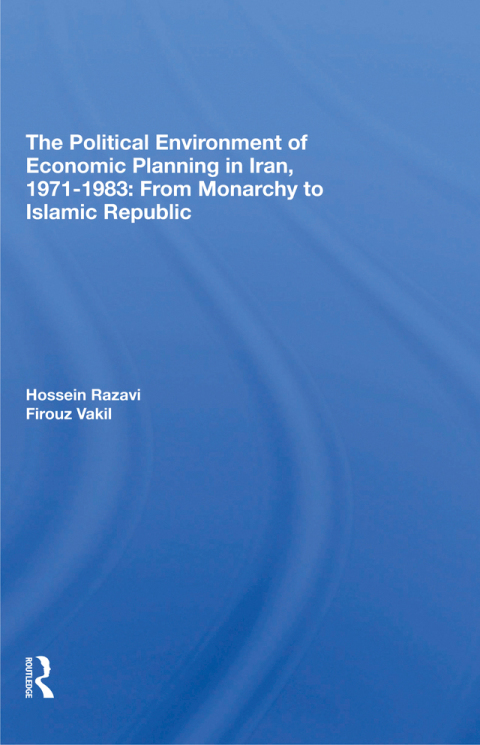 Cover image for book The Political Environment Of Economic Planning In Iran, 1971-1983