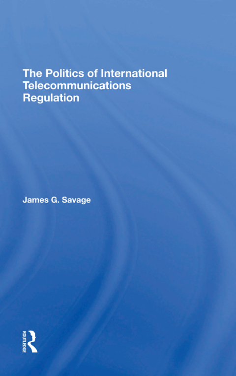 The Politics Of International Telecommunications Regulation 