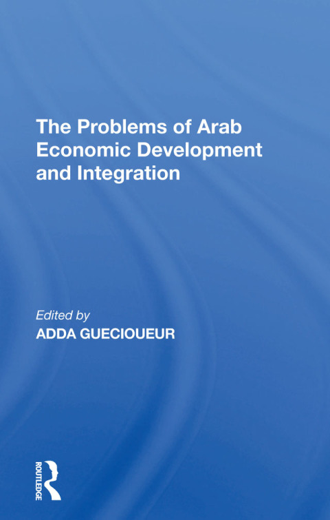 Cover image for book The Problems Of Arab Economic Development And Integration