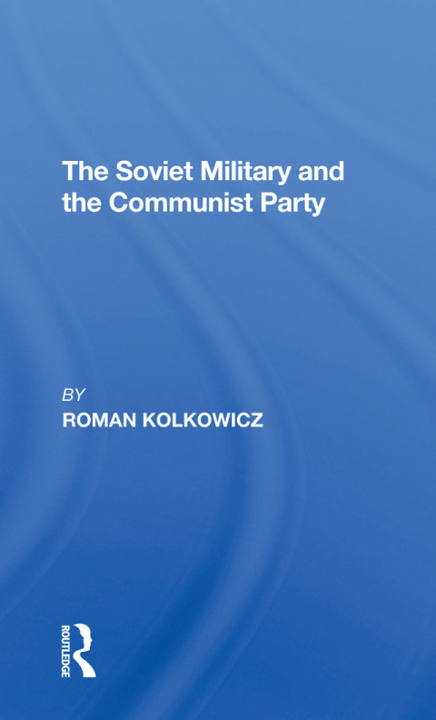 Cover image for book The Soviet Military And The Communist Party