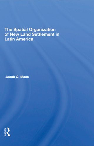 The Spatial Organization Of New Land Settlement In Latin America