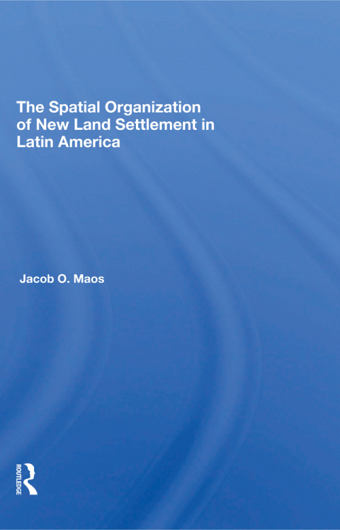 Cover image for book The Spatial Organization Of New Land Settlement In Latin America