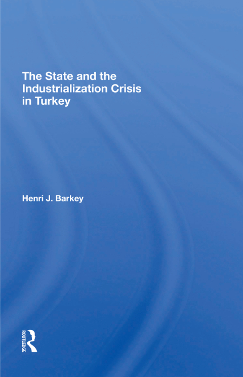 Cover image for book The State And The Industrialization Crisis In Turkey