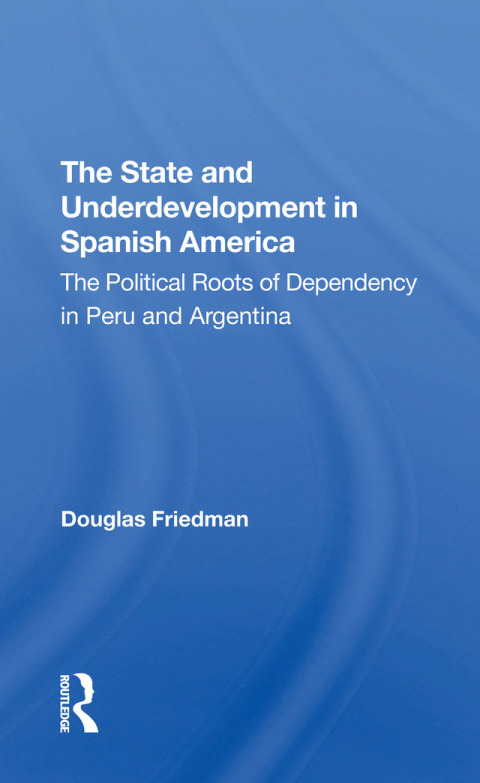 Cover image for book The State And Underdevelopment In Spanish America