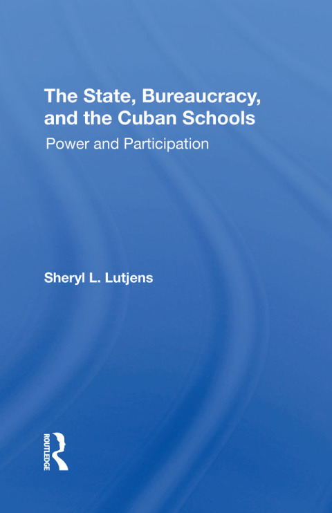 Cover image for book The State, Bureaucracy, And The Cuban Schools