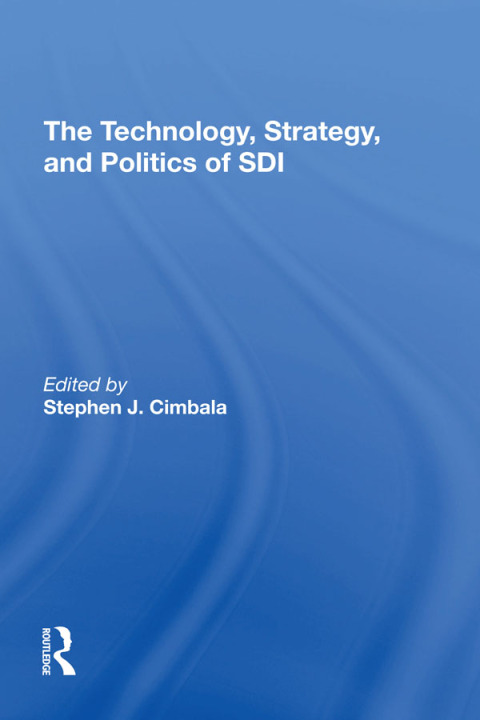 Cover image for book The Technology, Strategy, And Politics Of Sdi