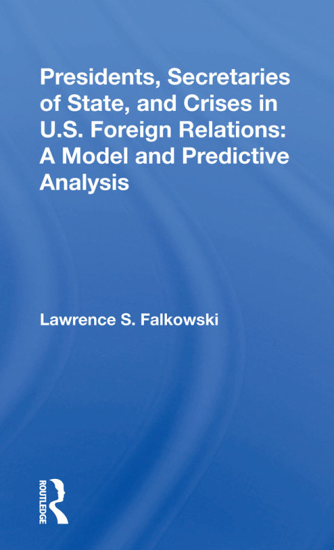 Cover image for book Presidents, Secretaries Of State, And Crises In U.s. Foreign Relations