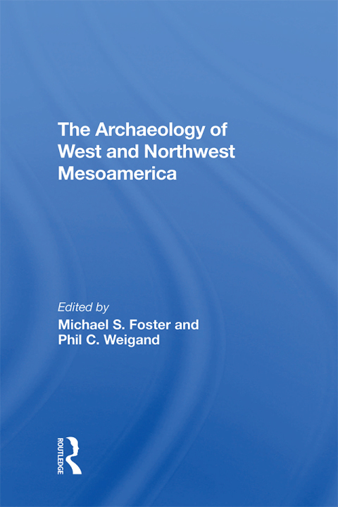 The Archaeology Of West And Northwest Mesoamerica 