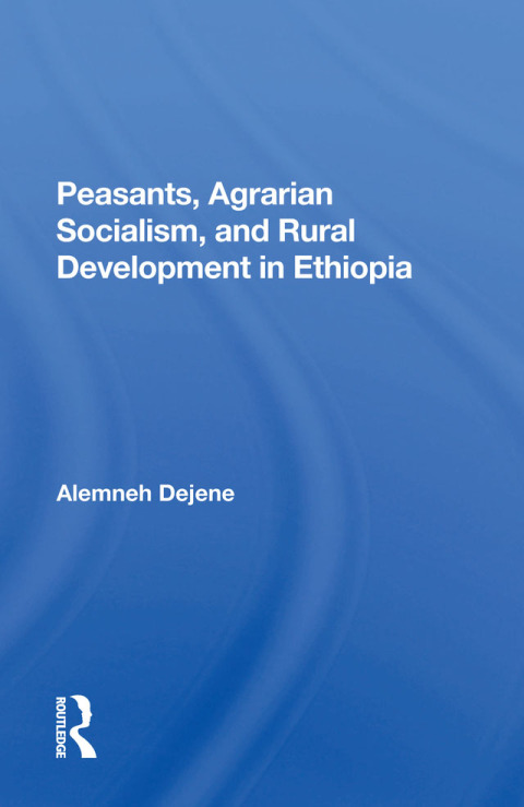 Cover image for book Peasants, Agrarian Socialism, And Rural Development In Ethiopia