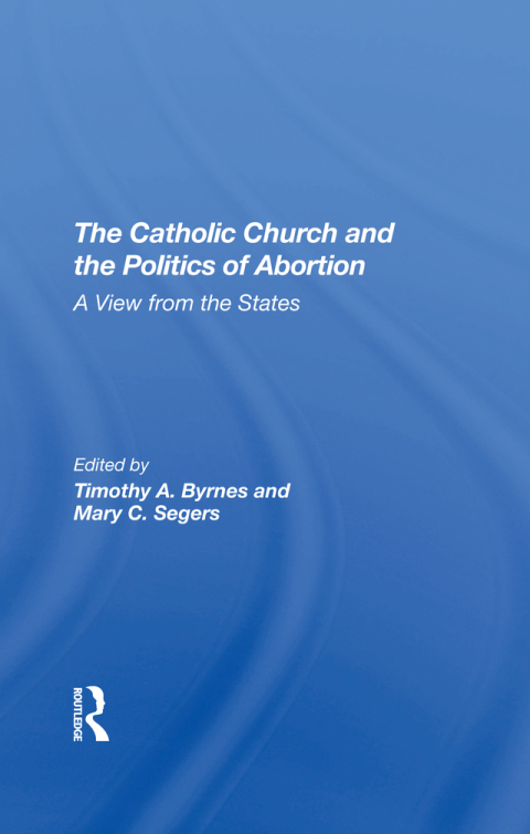 The Catholic Church And The Politics Of Abortion 