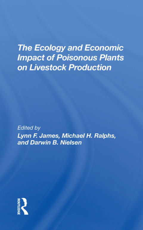 The Ecology And Economic Impact Of Poisonous Plants On Livestock Production 