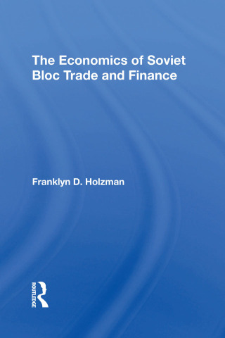The Economics Of Soviet Bloc Trade And Finance