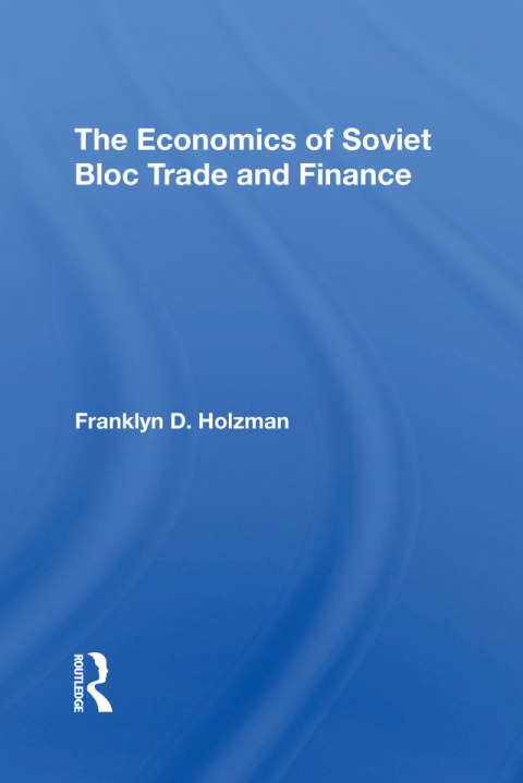 Cover image for book The Economics Of Soviet Bloc Trade And Finance