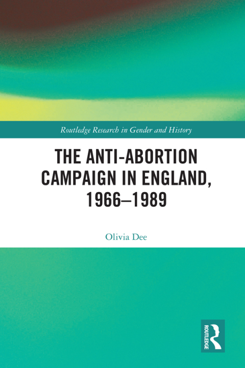 Cover image for book The Anti-Abortion Campaign in England, 1966-1989