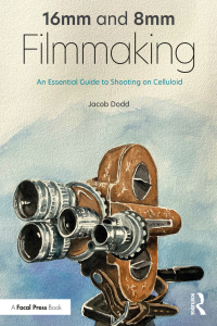 صورة الغلاف: 16mm and 8mm Filmmaking 1st edition 9780367429478