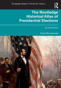Cover image: The Routledge Historical Atlas of Presidential Elections 2nd edition 9780367862480