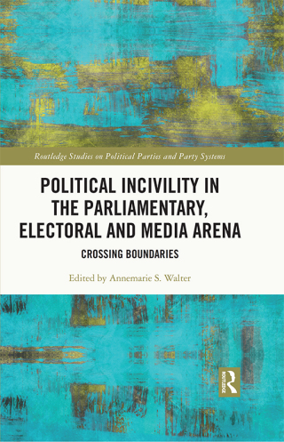 Political Incivility in the Parliamentary, Electoral and Media Arena