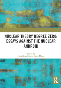 Cover image: Nuclear Theory Degree Zero: Essays Against the Nuclear Android 1st edition 9780367645236