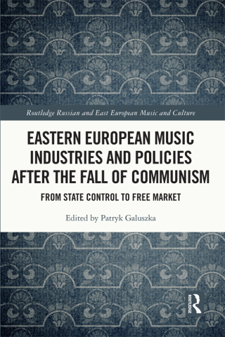 Eastern European Music Industries and Policies after the Fall of Communism