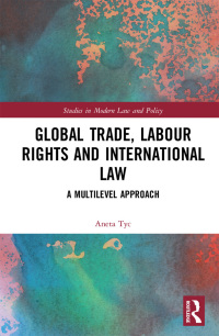 Cover image: Global Trade, Labour Rights and International Law 1st edition 9780367748012