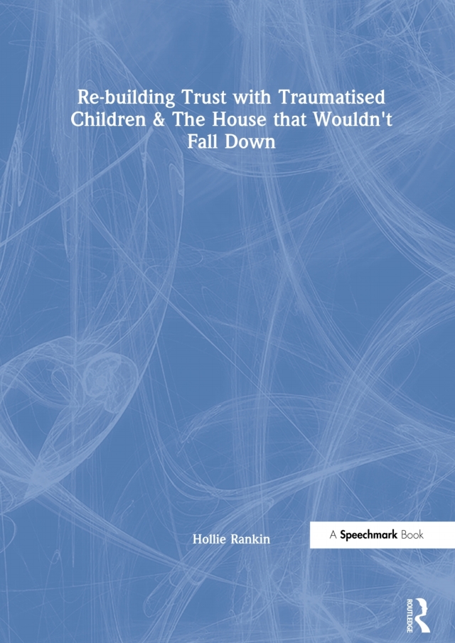 Re-building Trust with Traumatised Children & The House that Wouldn't Fall Down