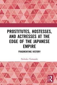 Cover image: Prostitutes, Hostesses, and Actresses at the Edge of the Japanese Empire 1st edition 9780367648381