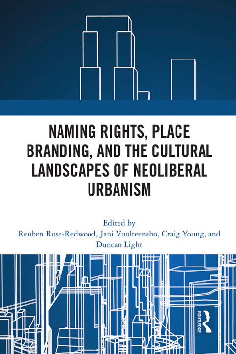 Naming Rights, Place Branding, and the Cultural Landscapes of Neoliberal Urbanism 