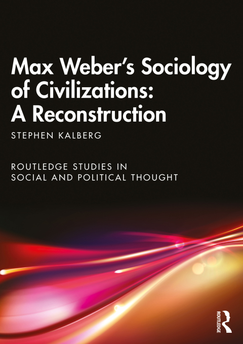 Max Weber's Sociology of Civilizations: A Reconstruction 