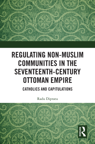 Regulating Non-Muslim Communities in the Seventeenth-Century Ottoman Empire