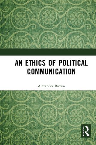 An Ethics of Political Communication