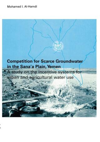 Competition for Scarce Groundwater in the Sana'a Plain, Yemen. A study of the incentive systems for urban and agricultural water use.