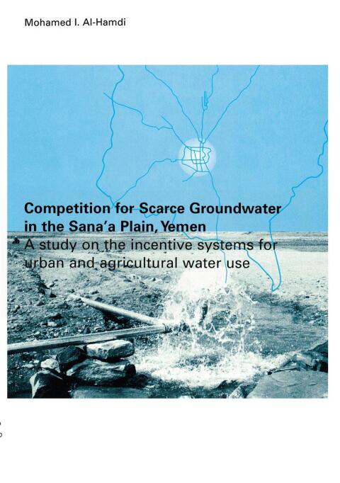 Cover image for book Competition for Scarce Groundwater in the Sana'a Plain, Yemen. A study of the incentive systems for urban and agricultural water use.