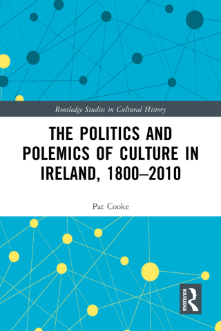 The Politics and Polemics of Culture in Ireland, 1800–2010