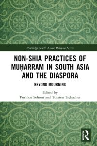 Cover image: Non-Shia Practices of Muḥarram in South Asia and the Diaspora 1st edition 9780367819040