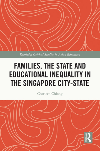 Families, the State and Educational Inequality in the Singapore City-State