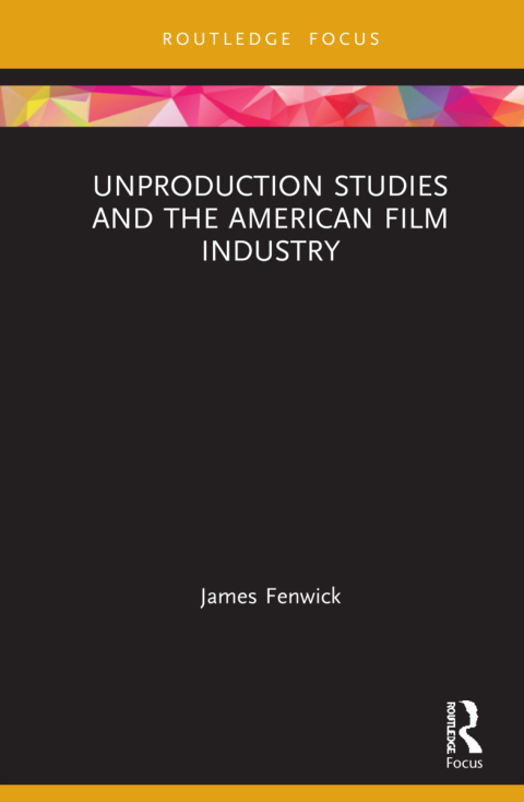 Unproduction Studies and the American Film Industry 
