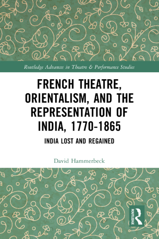 French Theatre, Orientalism, and the Representation of India, 1770-1865