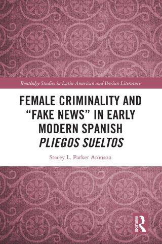 Female Criminality and “Fake News” in Early Modern Spanish Pliegos Sueltos