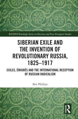 Siberian Exile and the Invention of Revolutionary Russia, 1825–1917