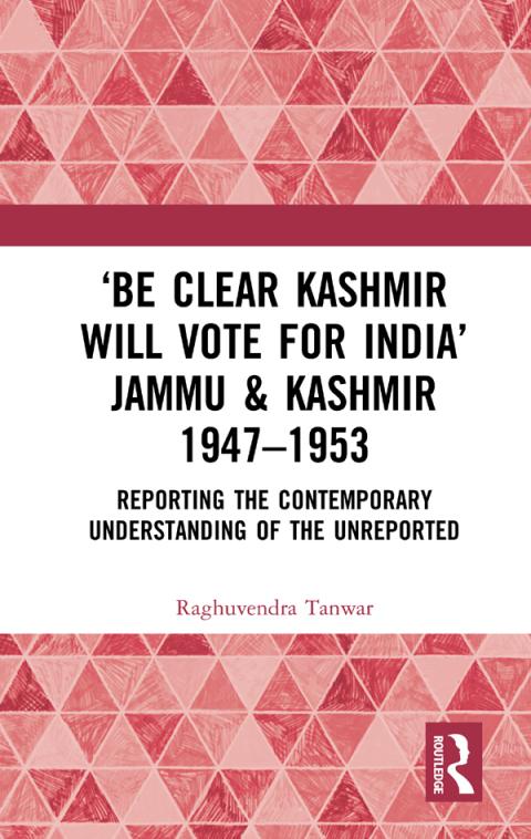 Cover image for book ‘Be Clear Kashmir will Vote for India’ Jammu & Kashmir 1947-1953