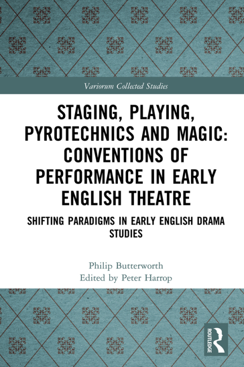 Staging, Playing, Pyrotechnics and Magic: Conventions of Performance in Early English Theatre 