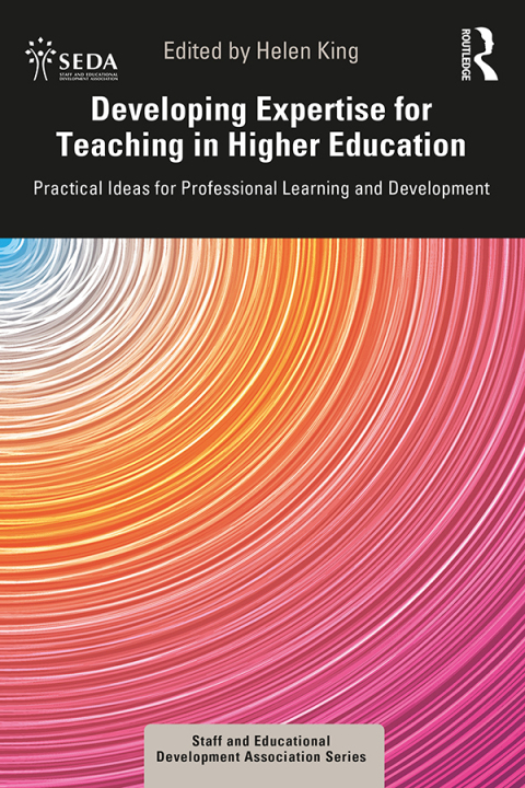 Developing Expertise For Teaching In Higher Education: Practical Ideas For Professional Learning And Development