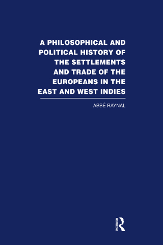 A Philosophical and Political History of the Settlements and Trade of the Europeans in the East and West Indies