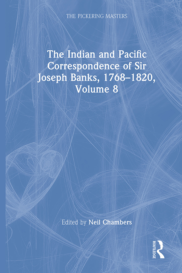 The Indian and Pacific Correspondence of Sir Joseph Banks, 1768–1820, Volume 8