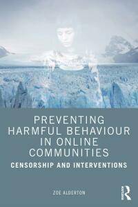 Cover image: Preventing Harmful Behaviour in Online Communities 1st edition 9780367647483