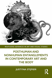 Cover image: Posthuman and Nonhuman Entanglements in Contemporary Art and the Body 1st edition 9781032104089