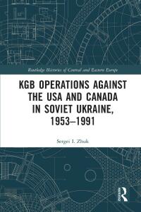صورة الغلاف: KGB Operations against the USA and Canada in Soviet Ukraine, 1953-1991 1st edition 9781032080147