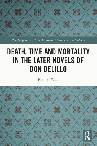 Death, Time and Mortality in the Later Novels of Don DeLillo
